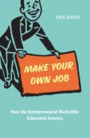 Couverture de Make Your Own Job: How The Entrepreneurial Work Ethic Exhausted America